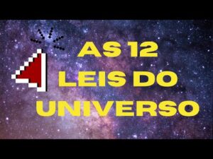 As 12 Leis do Universo – Como Colocar em Prática !